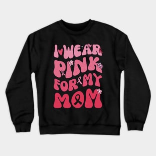 I Wear Pink My Mom Breast Cancer Awarness Crewneck Sweatshirt